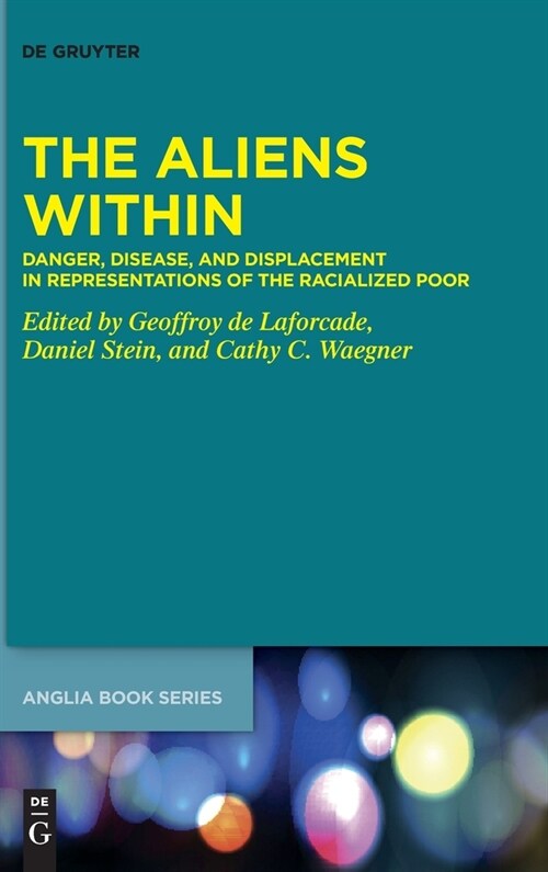 The Aliens Within: Danger, Disease, and Displacement in Representations of the Racialized Poor (Hardcover)