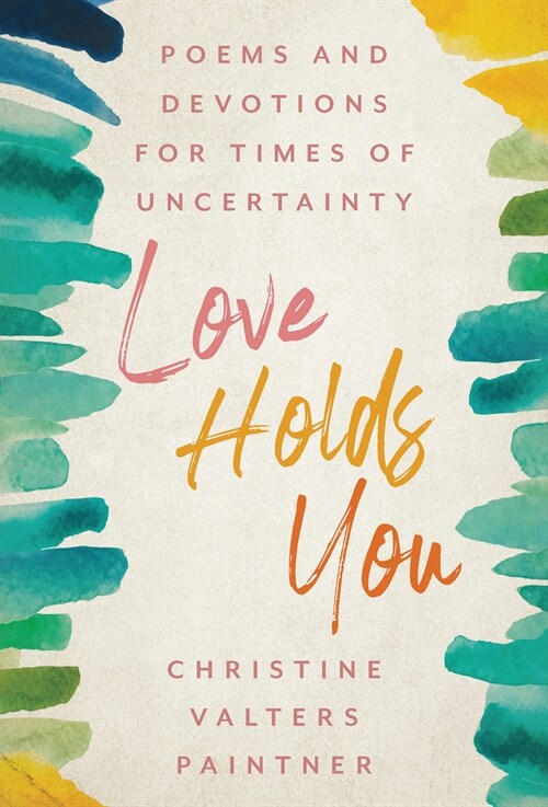 Love Holds You: Poems and Devotions for Times of Uncertainty (Paperback)