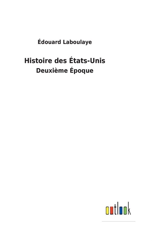 Histoire des ?ats-Unis: Deuxi?e ?oque (Hardcover)