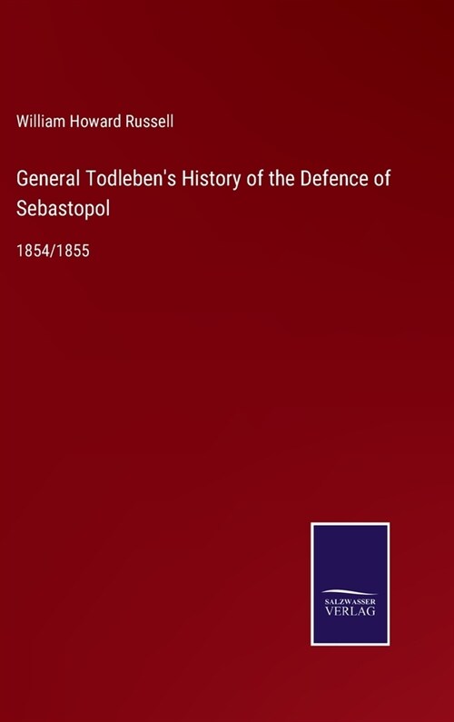 General Todlebens History of the Defence of Sebastopol: 1854/1855 (Hardcover)