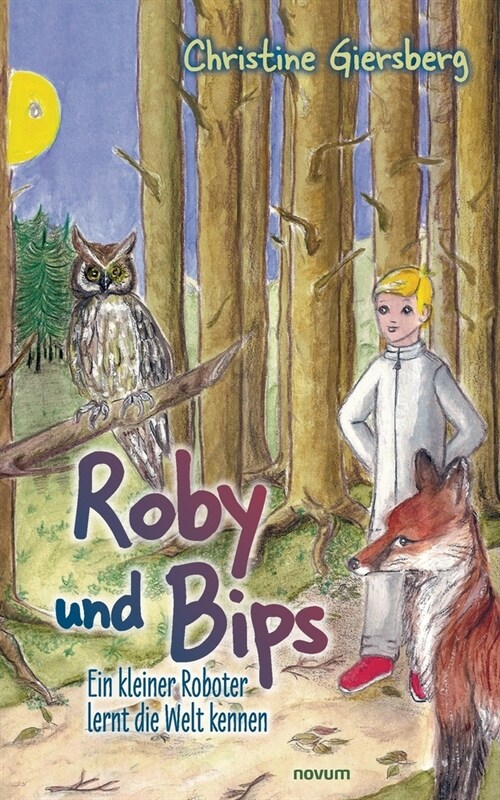 Roby und Bips: Ein kleiner Roboter lernt die Welt kennen (Paperback)