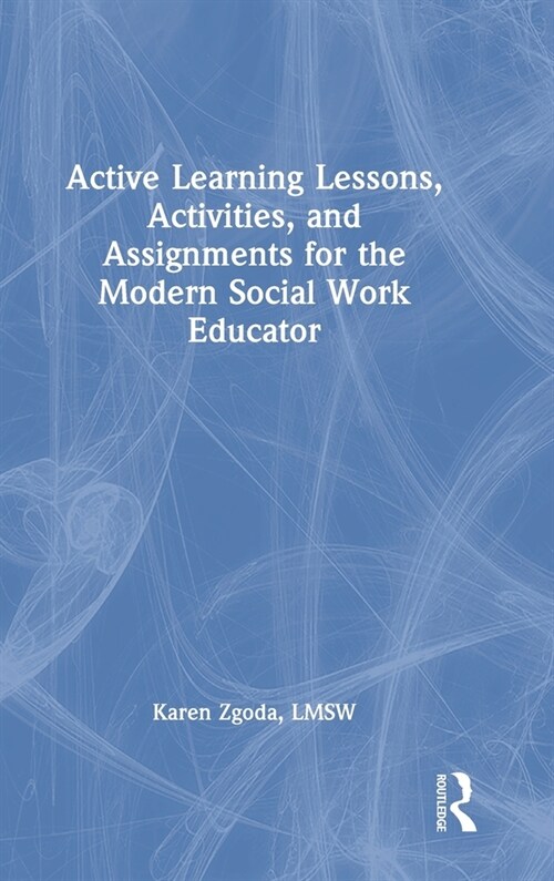 Active Learning Lessons, Activities, and Assignments for the Modern Social Work Educator (Hardcover, 1)