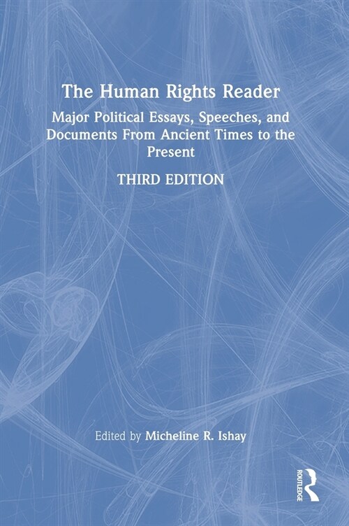 The Human Rights Reader : Major Political Essays, Speeches, and Documents From Ancient Times to the Present (Hardcover, 3 ed)