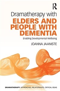 Dramatherapy with Elders and People with Dementia : Enabling Developmental Wellbeing (Paperback)