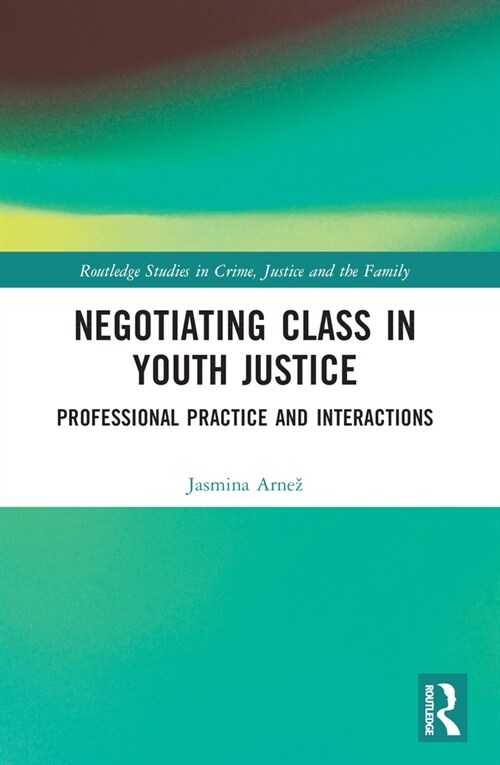 Negotiating Class in Youth Justice : Professional Practice and Interactions (Paperback)