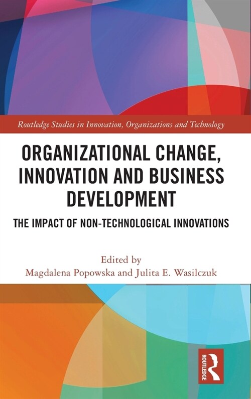 Organizational Change, Innovation and Business Development : The Impact of Non-Technological Innovations (Hardcover)
