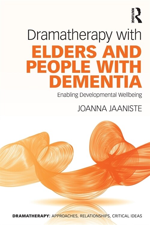 Dramatherapy with Elders and People with Dementia : Enabling Developmental Wellbeing (Paperback)
