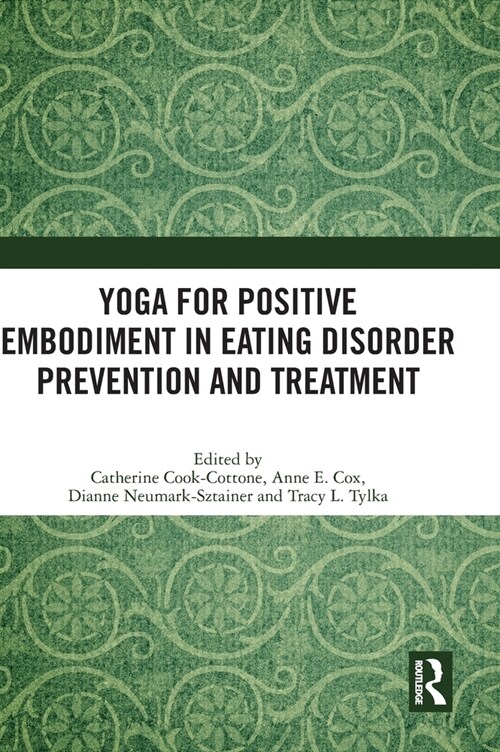 Yoga for Positive Embodiment in Eating Disorder Prevention and Treatment (Hardcover, 1)