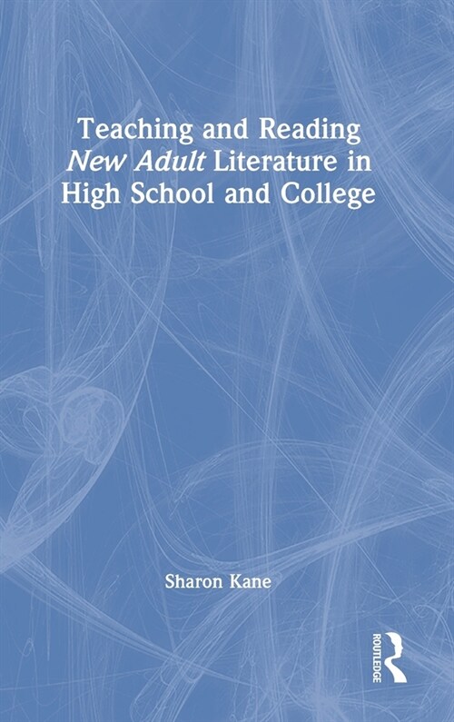 Teaching and Reading New Adult Literature in High School and College (Hardcover, 1)