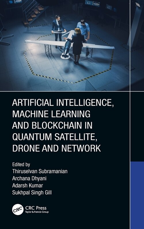 Artificial Intelligence, Machine Learning and Blockchain in Quantum Satellite, Drone and Network (Hardcover, 1)