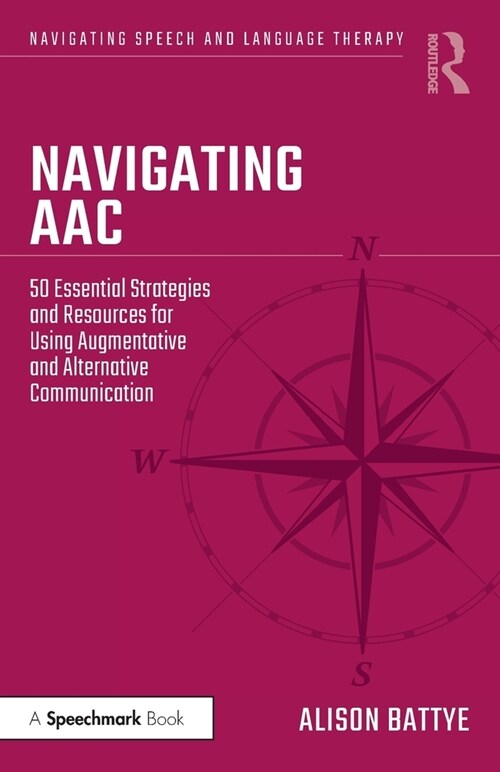 Navigating AAC : 50 Essential Strategies and Resources for Using Augmentative and Alternative Communication (Paperback)