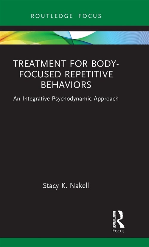 Treatment for Body-Focused Repetitive Behaviors : An Integrative Psychodynamic Approach (Hardcover)