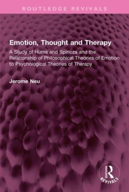 Emotion, Thought and Therapy : A Study of Hume and Spinoza and the Relationship of Philosophical Theories of Emotion to Psychological Theories of Ther (Hardcover)