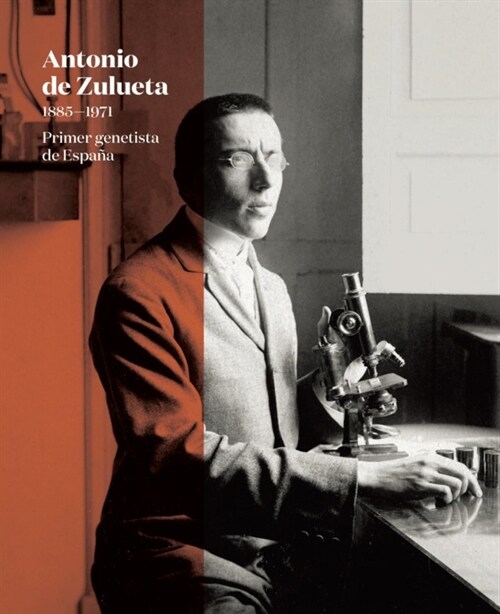 ANTONIO DE ZULUETA 1885 1971 PRIMER GENETISTA DE ESPANA (Paperback)