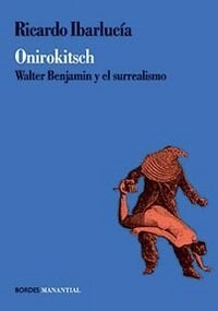 ONIROKITSCH WALTER BENJAMIN Y EL SURREALISMO (Book)