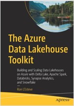 The Azure Data Lakehouse Toolkit: Building and Scaling Data Lakehouses on Azure with Delta Lake, Apache Spark, Databricks, Synapse Analytics, and Snow (Paperback)