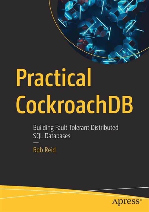 Practical Cockroachdb: Building Fault-Tolerant Distributed SQL Databases (Paperback)