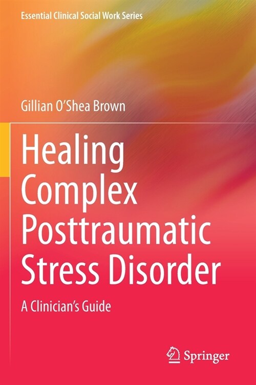 Healing Complex Posttraumatic Stress Disorder: A Clinicians Guide (Paperback)