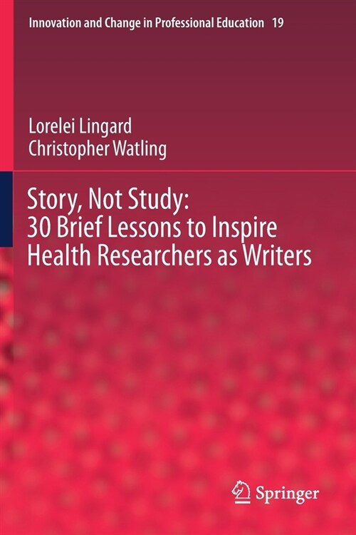 Story, Not Study: 30 Brief Lessons to Inspire Health Researchers as Writers (Paperback)
