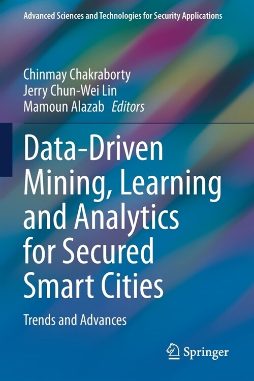Data-Driven Mining, Learning and Analytics for Secured Smart Cities: Trends and Advances (Paperback)