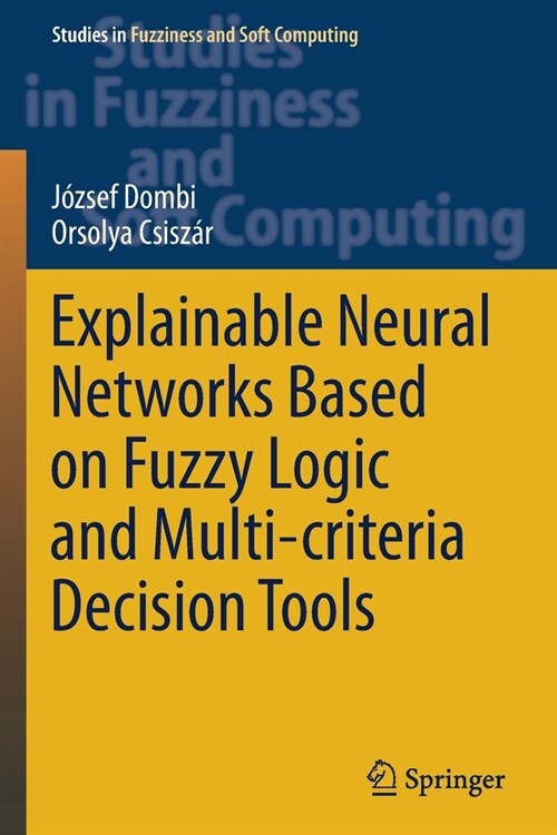 Explainable Neural Networks Based on Fuzzy Logic and Multi-criteria Decision Tools (Paperback)