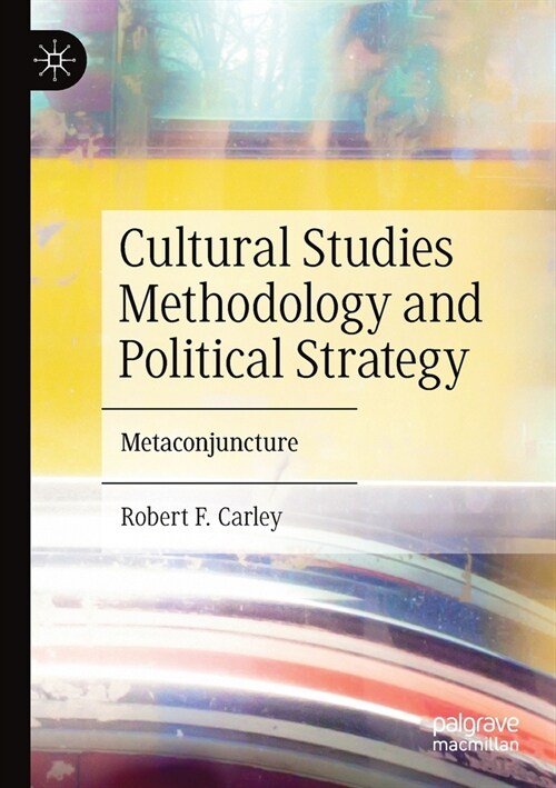 Cultural Studies Methodology and Political Strategy: Metaconjuncture (Paperback)