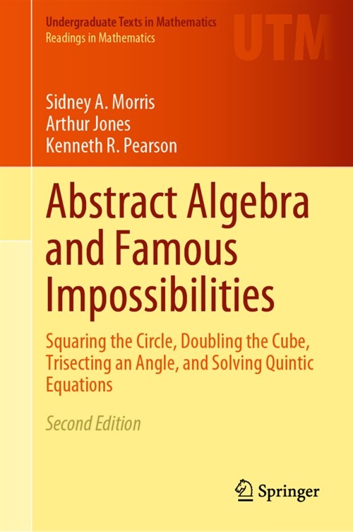 Abstract Algebra and Famous Impossibilities: Squaring the Circle, Doubling the Cube, Trisecting an Angle, and Solving Quintic Equations (Hardcover, 2, 2022)