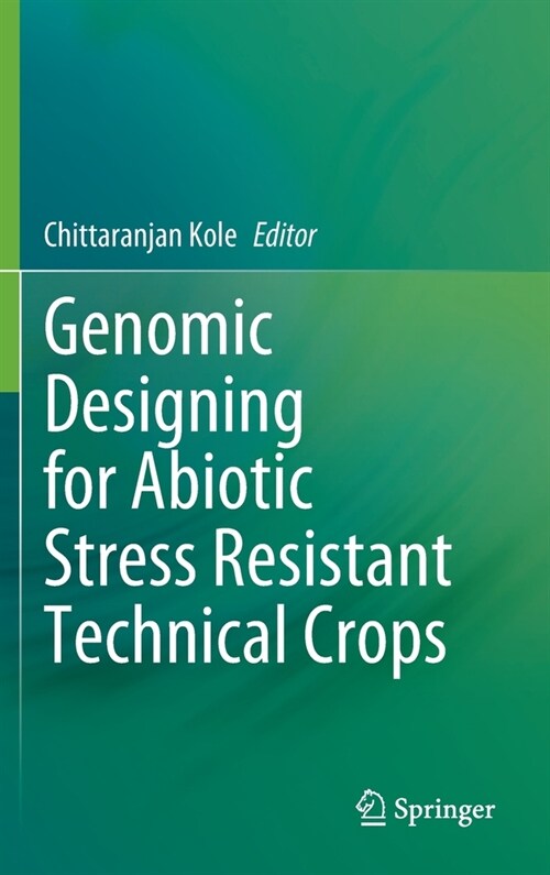 Genomic Designing for Abiotic Stress Resistant Technical Crops (Hardcover)