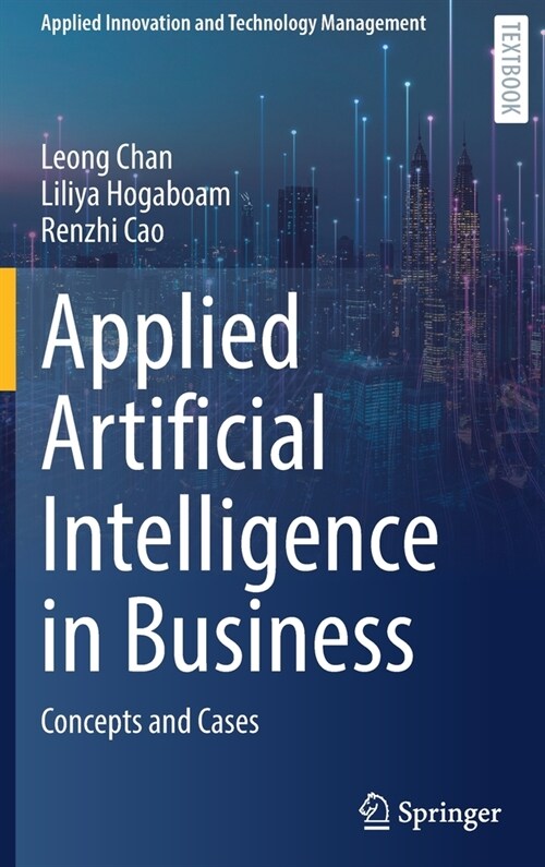 Applied Artificial Intelligence in Business: Concepts and Cases (Hardcover, 2022)