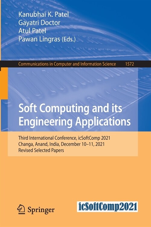 Soft Computing and its Engineering Applications: Third International Conference, icSoftComp 2021, Changa, Anand, India, December 10-11, 2021, Revised (Paperback)