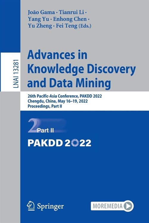 Advances in Knowledge Discovery and Data Mining: 26th Pacific-Asia Conference, PAKDD 2022, Chengdu, China, May 16-19, 2022, Proceedings, Part II (Paperback)