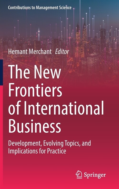 The New Frontiers of International Business: Development, Evolving Topics, and Implications for Practice (Hardcover, 2022)
