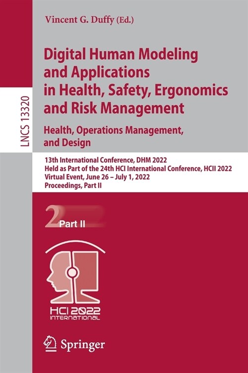 Digital Human Modeling and Applications in Health, Safety, Ergonomics and Risk Management. Health, Operations Management, and Design: 13th Internation (Paperback)
