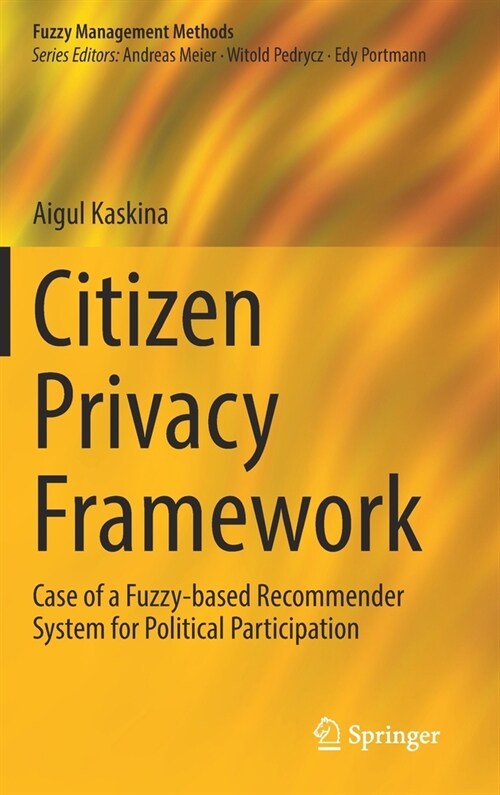 Citizen Privacy Framework: Case of a Fuzzy-Based Recommender System for Political Participation (Hardcover)