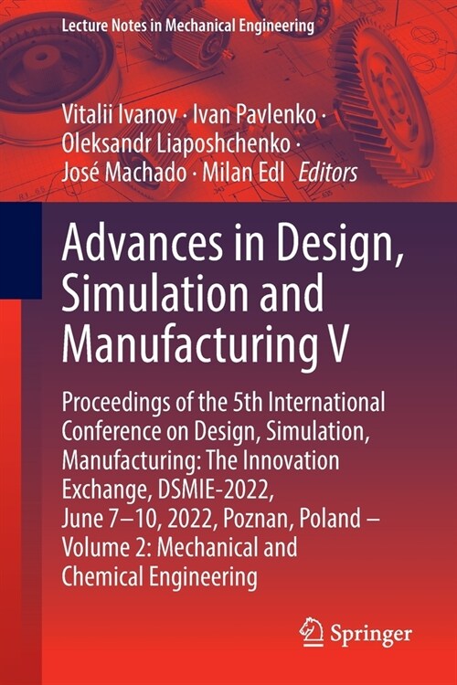 Advances in Design, Simulation and Manufacturing V: Proceedings of the 5th International Conference on Design, Simulation, Manufacturing: The Innovati (Paperback)