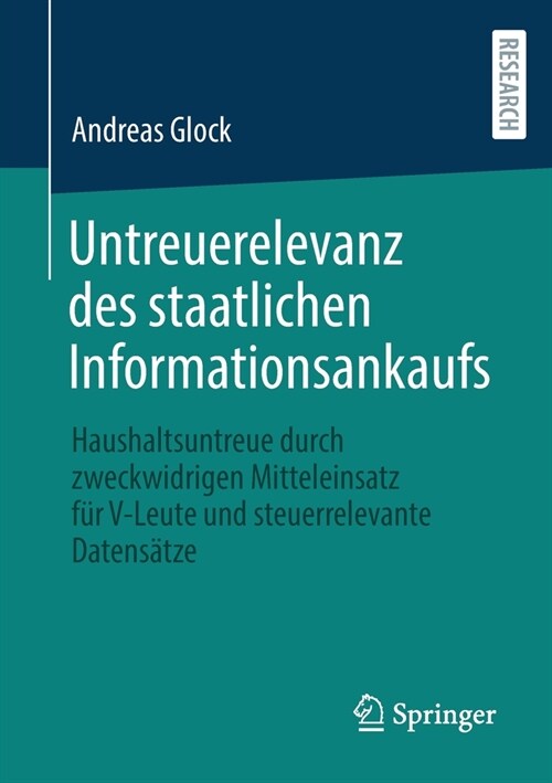 Untreuerelevanz des staatlichen Informationsankaufs: Haushaltsuntreue durch zweckwidrigen Mitteleinsatz f? V-Leute und steuerrelevante Datens?ze (Paperback)
