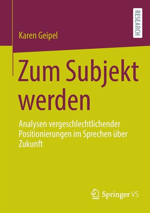 Zum Subjekt Werden: Analysen Vergeschlechtlichender Positionierungen Im Sprechen ?er Zukunft (Paperback, 1. Aufl. 2022)