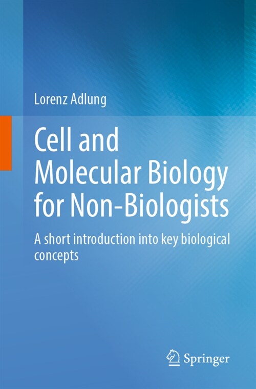 Cell and Molecular Biology for Non-Biologists: A Short Introduction Into Key Biological Concepts (Paperback, 2022)