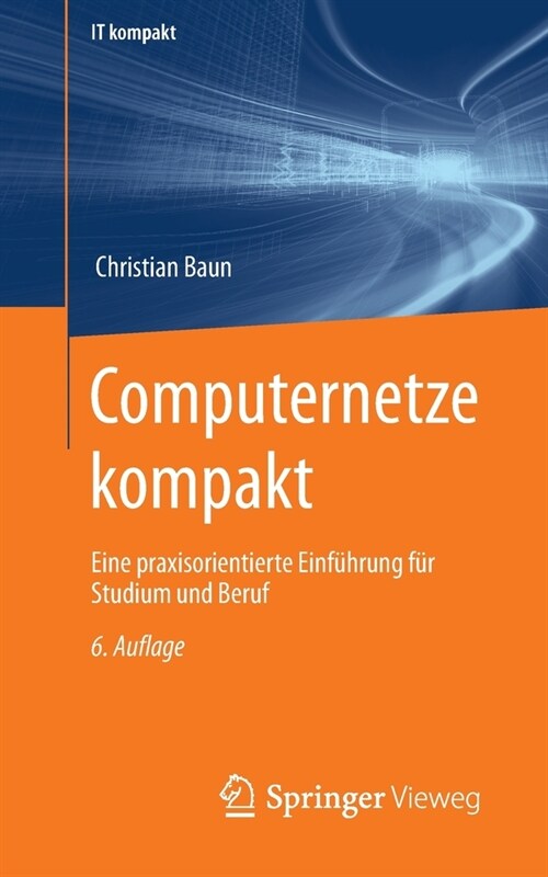 Computernetze Kompakt: Eine Praxisorientierte Einf?rung F? Studium Und Beruf (Paperback, 6, 6. Aufl. 2022)