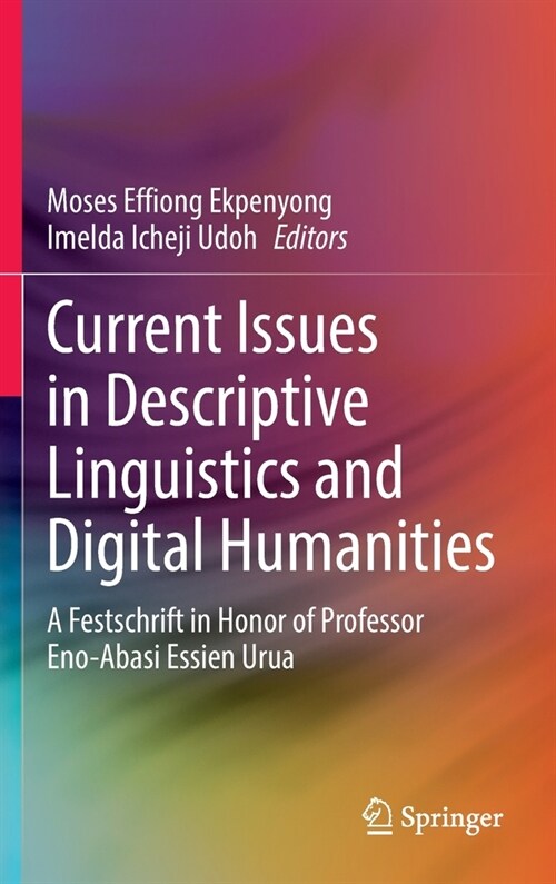 Current Issues in Descriptive Linguistics and Digital Humanities: A Festschrift in Honor of Professor Eno-Abasi Essien Urua (Hardcover, 2022)