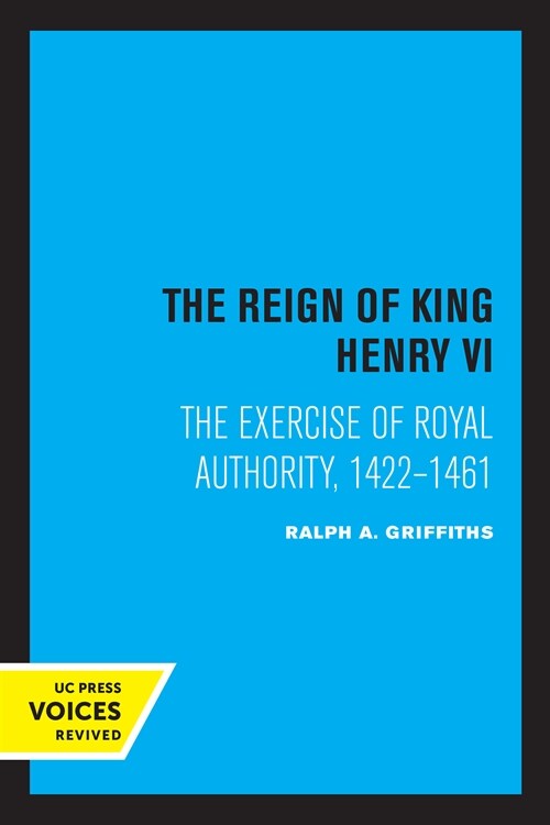 The Reign of King Henry VI: The Exercise of Royal Authority, 1422-1461 (Paperback)