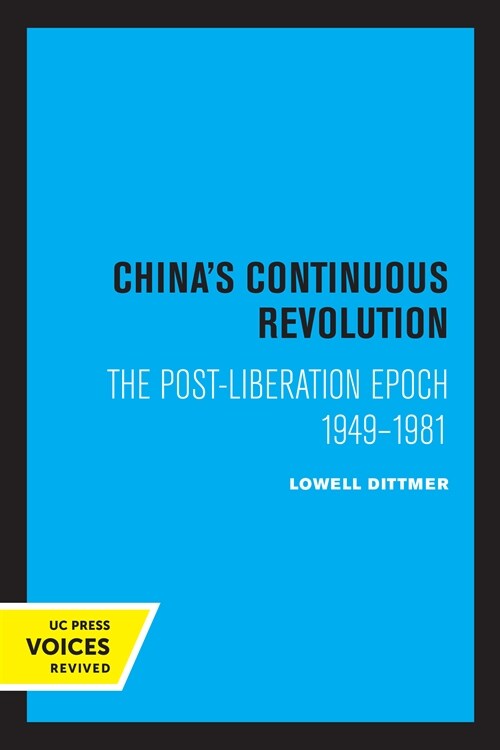 Chinas Continuous Revolution: The Post-Liberation Epoch 1949-1981 (Paperback)