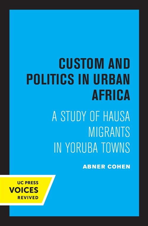 Custom and Politics in Urban Africa: A Study of Hausa Migrants in Yoruba Towns (Paperback)