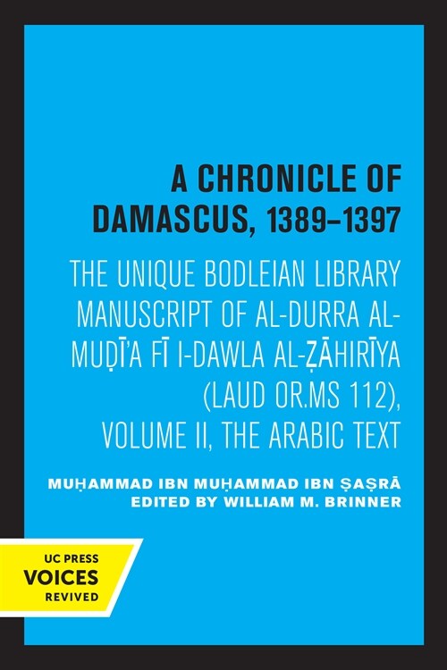 A Chronicle of Damascus 1389-1397: The Unique Bodleian Library Manuscript of Al-Durra Al-Mudia Fi L-Dawla Al-Zahiriya (Laud Or. MS 112), Volume II, t (Paperback)