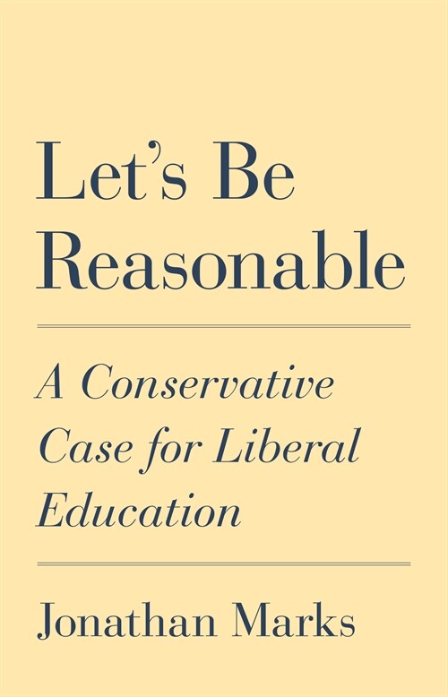 Lets Be Reasonable: A Conservative Case for Liberal Education (Paperback)