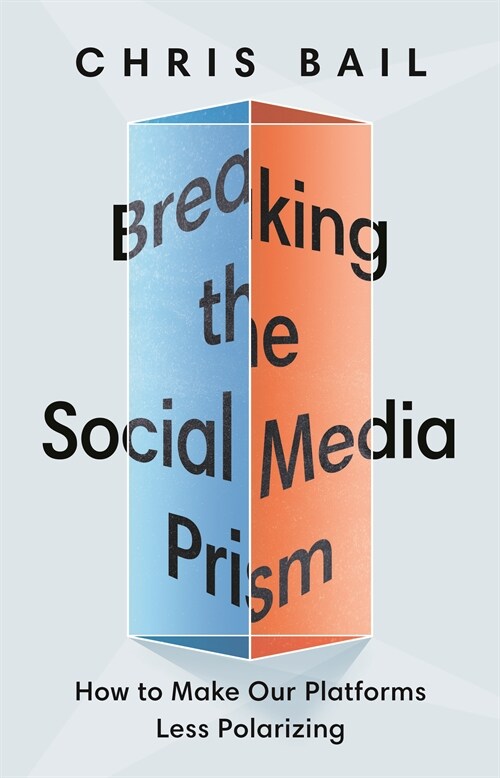 Breaking the Social Media Prism: How to Make Our Platforms Less Polarizing (Paperback)