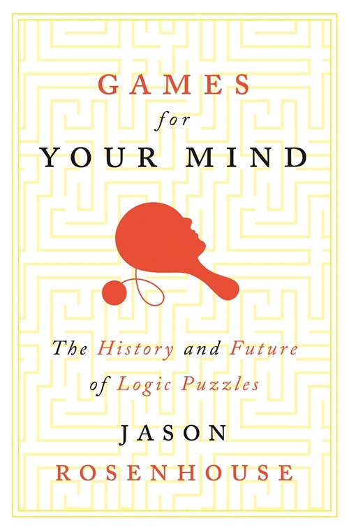Games for Your Mind: The History and Future of Logic Puzzles (Paperback)