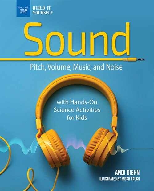 Sound: Pitch, Volume, Music, and Noise with Hands-On Science Activities for Kids (Hardcover)