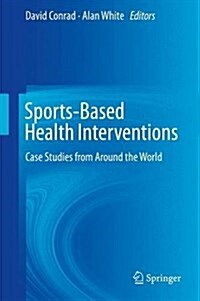 Sports-Based Health Interventions: Case Studies from Around the World (Hardcover, 2016)