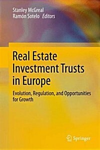Real Estate Investment Trusts in Europe: Evolution, Regulation, and Opportunities for Growth (Hardcover, 2013)